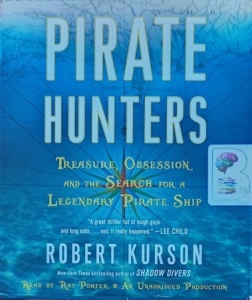 Pirate Hunters - Treasure, Obsession and The Search for a Legendary Pirate Ship written by Robert Kurson performed by Ray Porter on Audio CD (Unabridged)